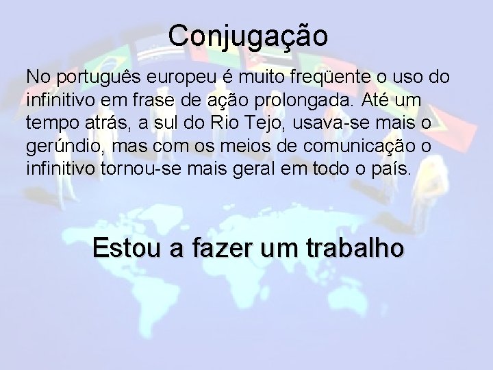 Conjugação No português europeu é muito freqüente o uso do infinitivo em frase de