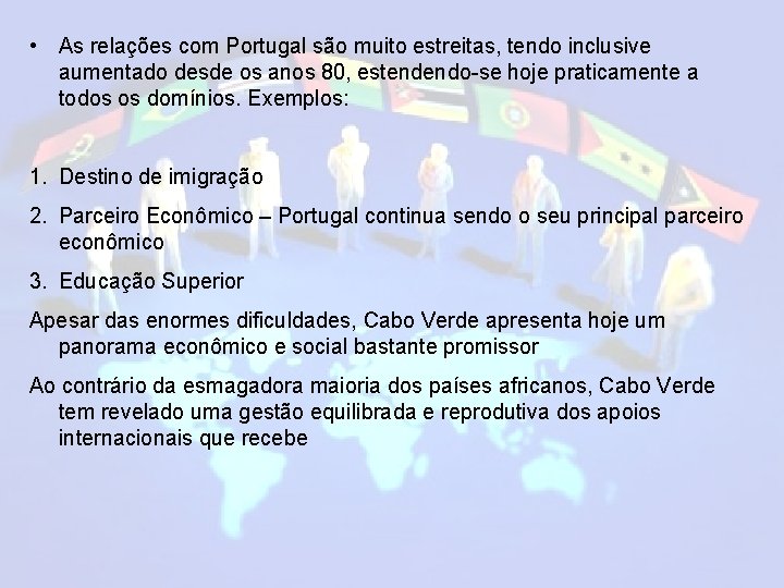  • As relações com Portugal são muito estreitas, tendo inclusive aumentado desde os