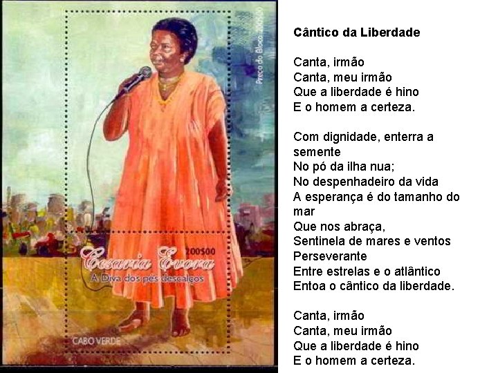 Cântico da Liberdade Canta, irmão Canta, meu irmão Que a liberdade é hino E