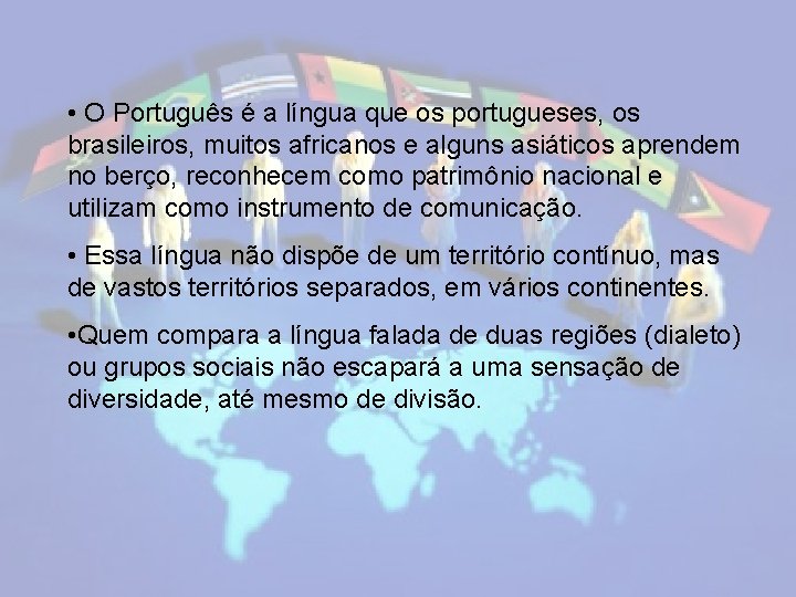  • O Português é a língua que os portugueses, os brasileiros, muitos africanos