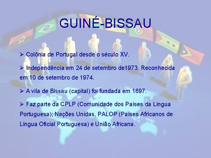 GUINÉ-BISSAU Ø Colônia de Portugal desde o século XV. Ø Independência em 24 de