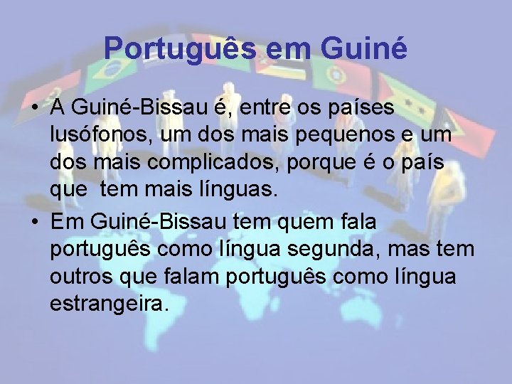 Português em Guiné • A Guiné-Bissau é, entre os países lusófonos, um dos mais