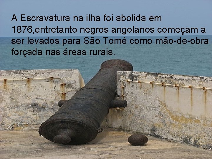 A Escravatura na ilha foi abolida em 1876, entretanto negros angolanos começam a ser