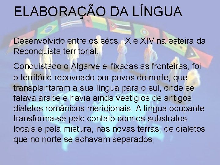 ELABORAÇÃO DA LÍNGUA Desenvolvido entre os sécs. IX e XIV na esteira da Reconquista