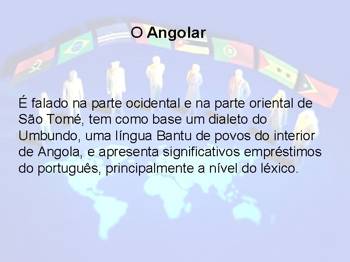 O Angolar É falado na parte ocidental e na parte oriental de São Tomé,