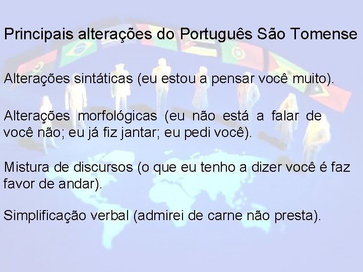 Principais alterações do Português São Tomense Alterações sintáticas (eu estou a pensar você muito).