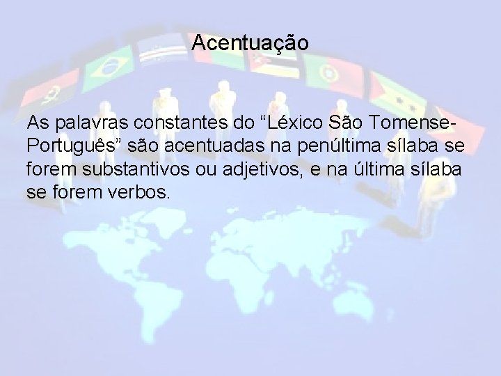 Acentuação As palavras constantes do “Léxico São Tomense. Português” são acentuadas na penúltima sílaba