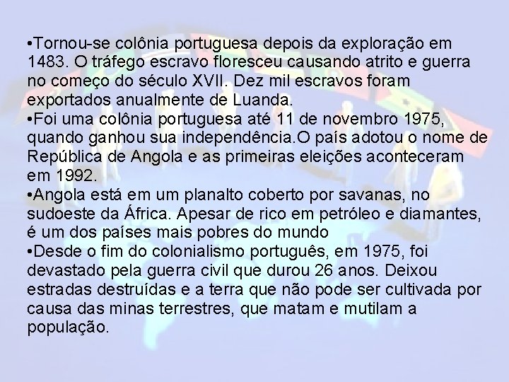  • Tornou-se colônia portuguesa depois da exploração em 1483. O tráfego escravo floresceu