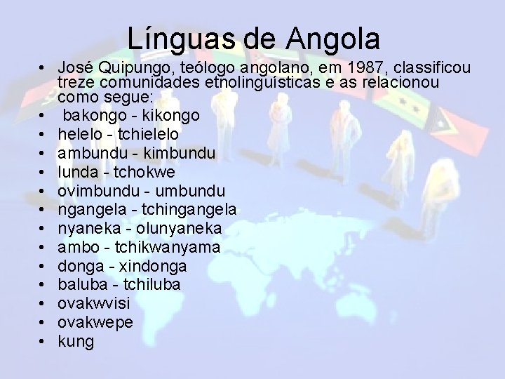 Línguas de Angola • José Quipungo, teólogo angolano, em 1987, classificou treze comunidades etnolinguísticas