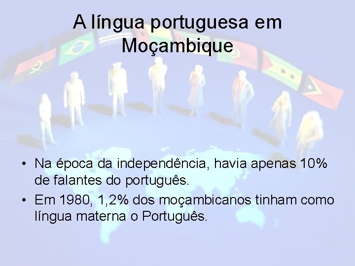 A língua portuguesa em Moçambique • Na época da independência, havia apenas 10% de