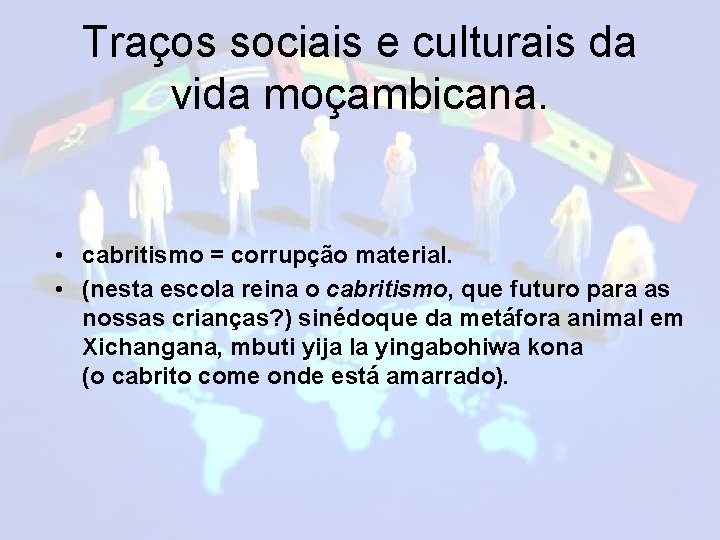 Traços sociais e culturais da vida moçambicana. • cabritismo = corrupção material. • (nesta