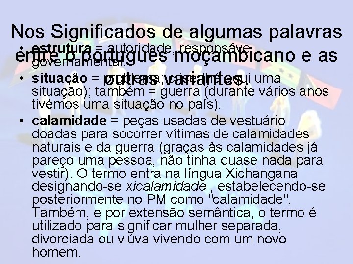 Nos Significados de algumas palavras • estrutura = autoridade, responsável entre o português moçambicano