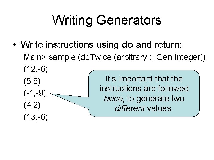 Writing Generators • Write instructions using do and return: Main> sample (do. Twice (arbitrary Writing Generators • Write instructions using do and return: Main> sample (do. Twice (arbitrary