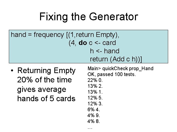 Fixing the Generator hand = frequency [(1, return Empty), (4, do c <- card Fixing the Generator hand = frequency [(1, return Empty), (4, do c <- card