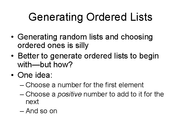 Generating Ordered Lists • Generating random lists and choosing ordered ones is silly • Generating Ordered Lists • Generating random lists and choosing ordered ones is silly •