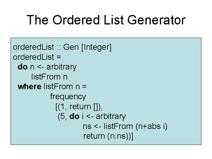 The Ordered List Generator ordered. List : : Gen [Integer] ordered. List = do