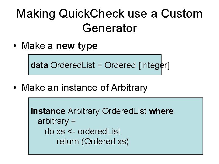 Making Quick. Check use a Custom Generator • Make a new type data Ordered. Making Quick. Check use a Custom Generator • Make a new type data Ordered.