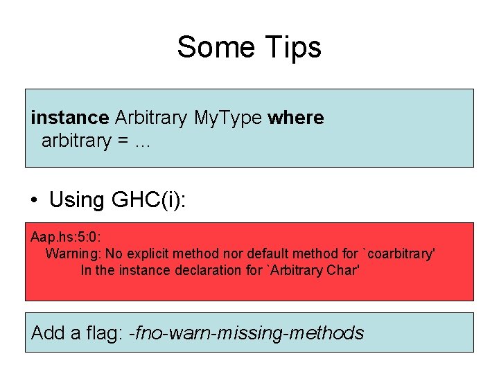 Some Tips instance Arbitrary My. Type where arbitrary = … • Using GHC(i): Aap. Some Tips instance Arbitrary My. Type where arbitrary = … • Using GHC(i): Aap.