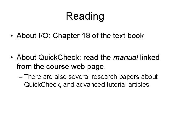 Reading • About I/O: Chapter 18 of the text book • About Quick. Check: Reading • About I/O: Chapter 18 of the text book • About Quick. Check: