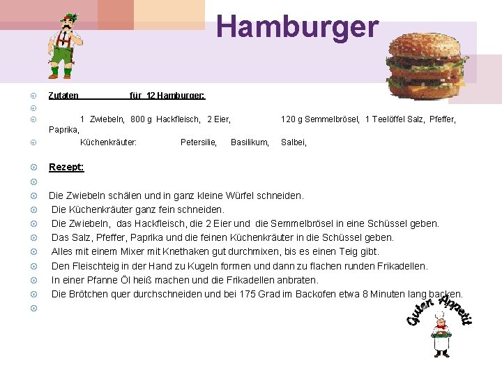 Hamburger Zutaten für 12 Hamburger: 1 Zwiebeln, 800 g Hackfleisch, 2 Eier, Paprika, Küchenkräuter: