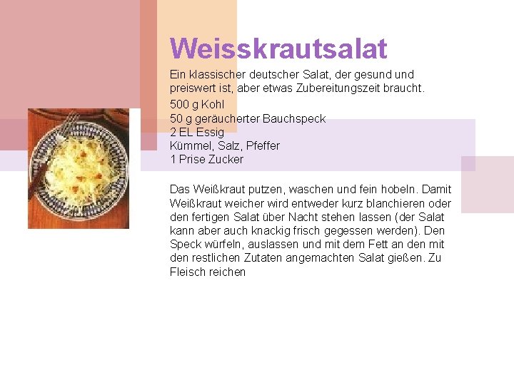 Weisskrautsalat Ein klassischer deutscher Salat, der gesund preiswert ist, aber etwas Zubereitungszeit braucht. 500