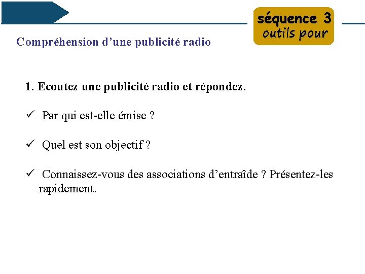 séquence 3 Compréhension d’une publicité radio outils pour 1. Ecoutez une publicité radio et
