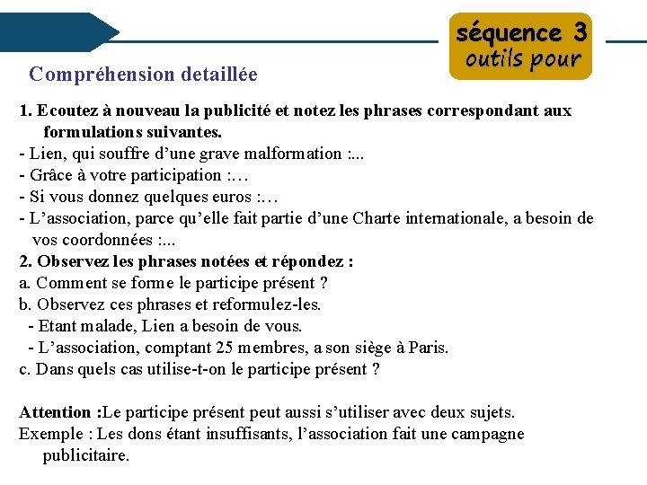 séquence 3 Compréhension detaillée outils pour 1. Ecoutez à nouveau la publicité et notez