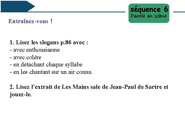 séquence 6 Entraînez-vous！ Parole en scène 1. Lisez les slogans p. 86 avec :