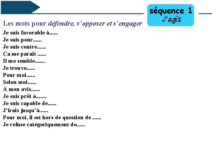 séquence 1 Les mots pour défendre, s’opposer et s’engager Je suis favorable à. .