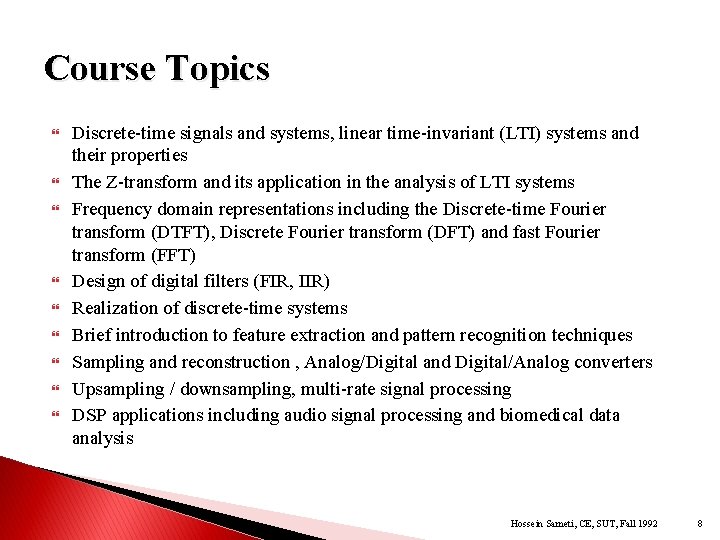 Course Topics Discrete-time signals and systems, linear time-invariant (LTI) systems and their properties The