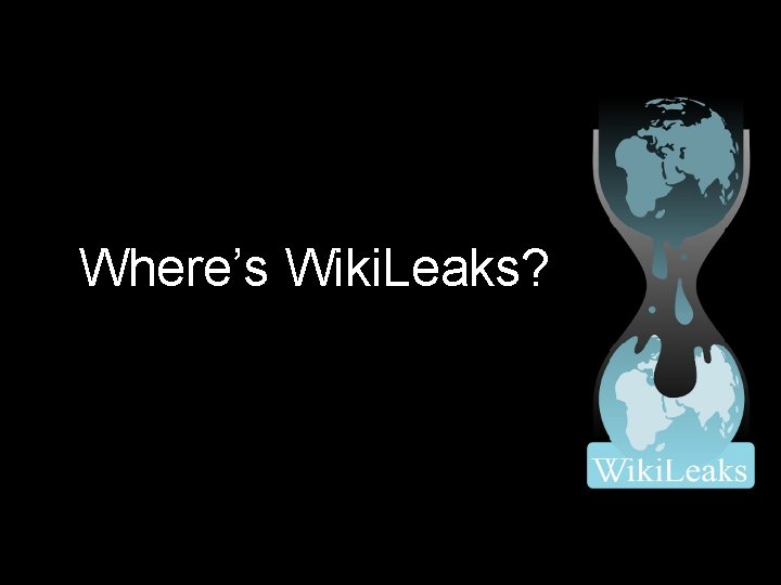 GEOLOCATION SERVICE Where’s Wiki. Leaks? April 14, 2011 2 