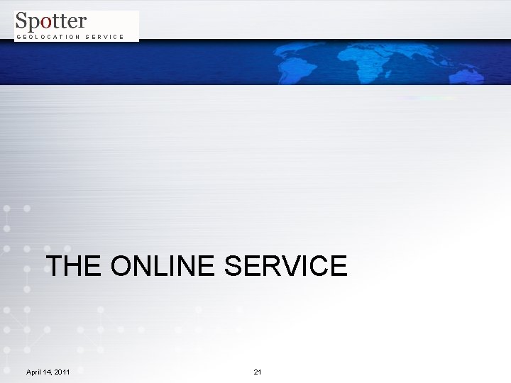 GEOLOCATION SERVICE THE ONLINE SERVICE April 14, 2011 21 