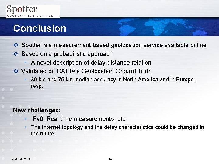 GEOLOCATION SERVICE Conclusion v Spotter is a measurement based geolocation service available online v