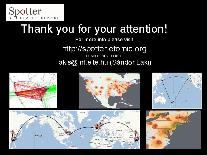 GEOLOCATION SERVICE Thank you for your attention! For more info please visit http: //spotter.