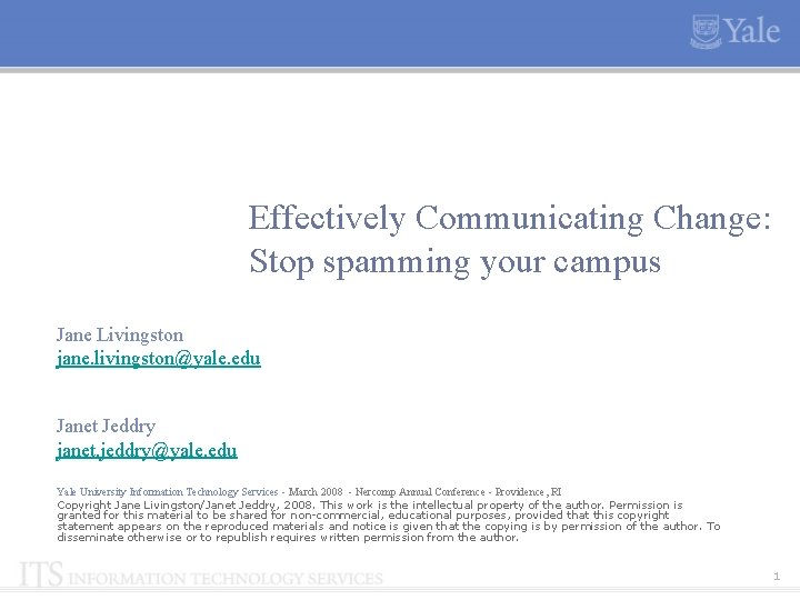 Effectively Communicating Change: Stop spamming your campus Jane Livingston jane. livingston@yale. edu Janet Jeddry