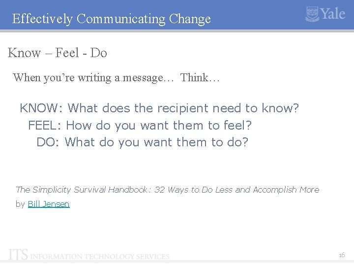 Effectively Communicating Change Know – Feel - Do When you’re writing a message… Think…