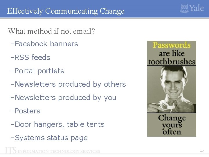 Effectively Communicating Change What method if not email? –Facebook banners –RSS feeds –Portal portlets