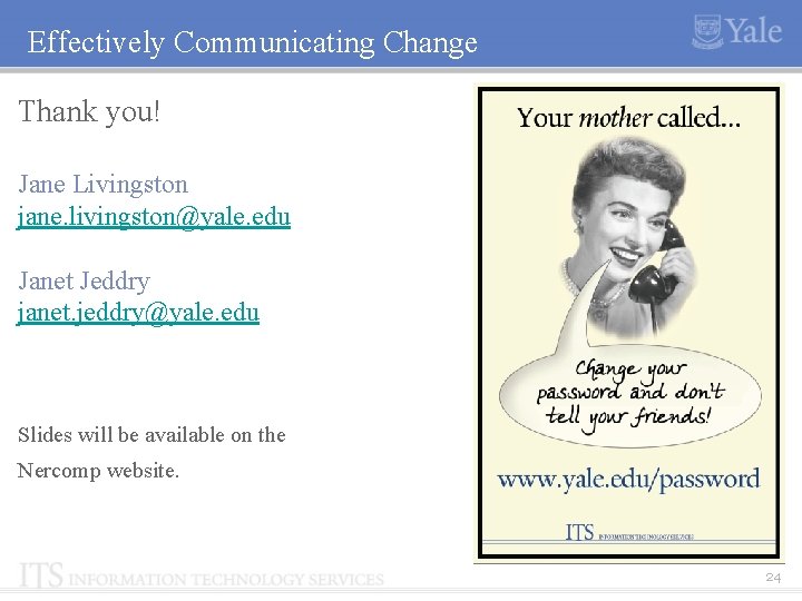 Effectively Communicating Change Thank you! Jane Livingston jane. livingston@yale. edu Janet Jeddry janet. jeddry@yale.