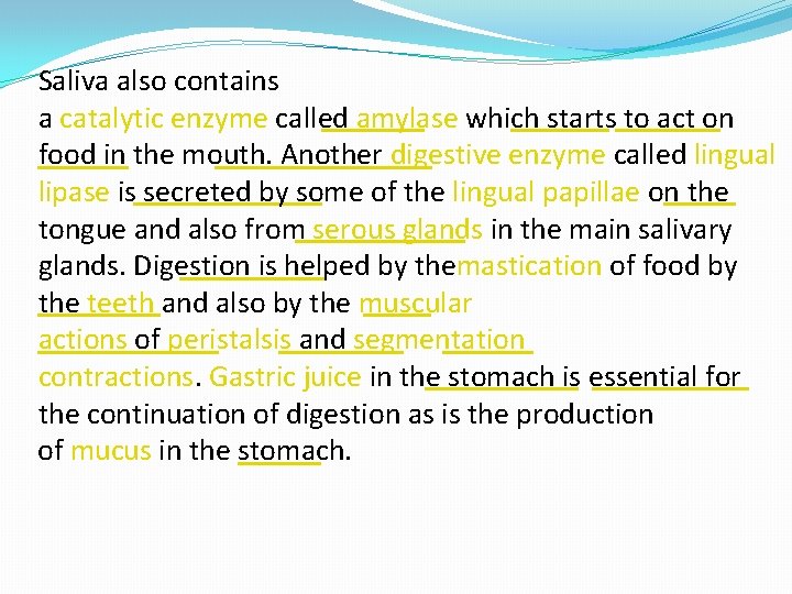 Saliva also contains a catalytic enzyme called amylase which starts to act on food