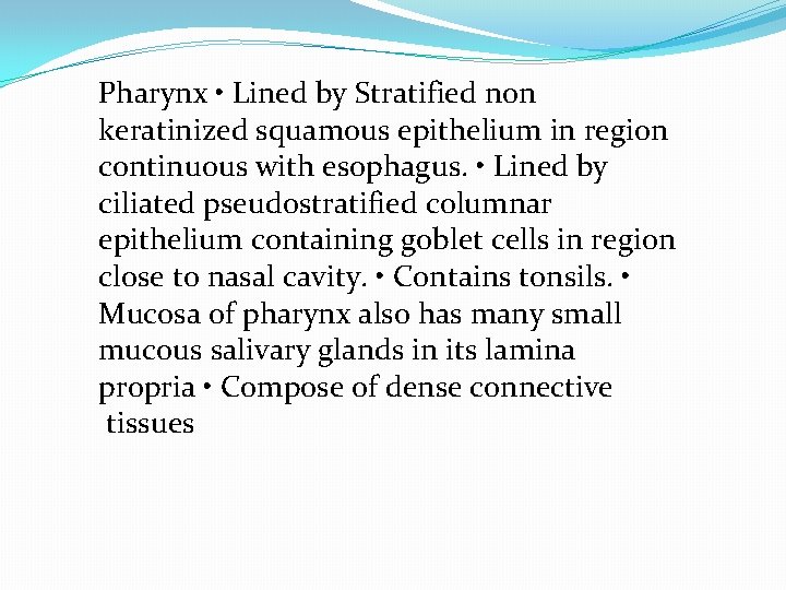 Pharynx • Lined by Stratified non keratinized squamous epithelium in region continuous with esophagus.