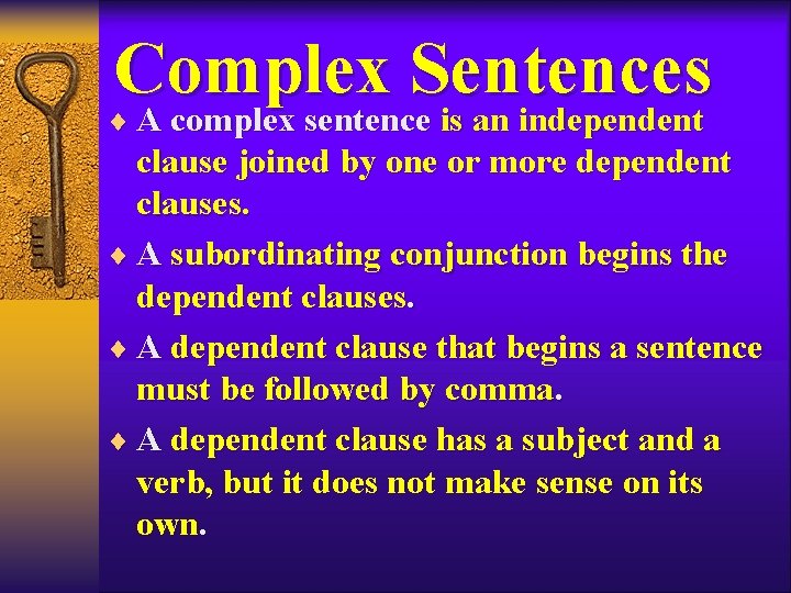 Complex Sentences ¨ A complex sentence is an independent clause joined by one or