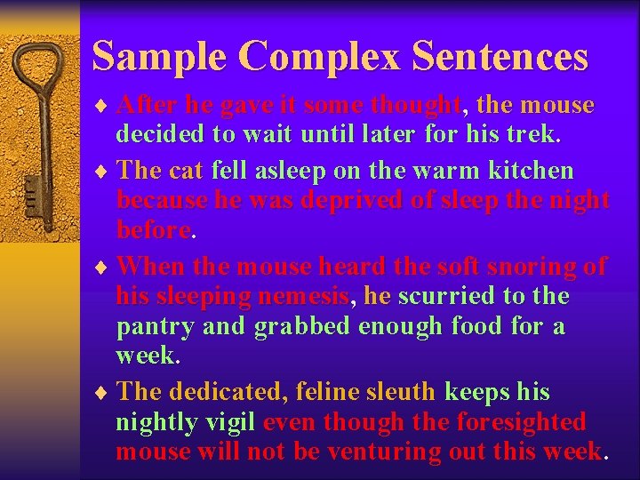 Sample Complex Sentences ¨ After he gave it some thought, the mouse decided to