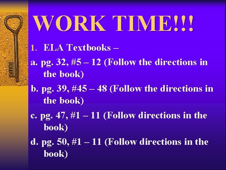 WORK TIME!!! 1. ELA Textbooks – a. pg. 32, #5 – 12 (Follow the