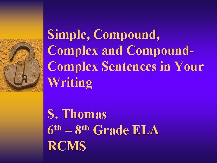 Simple, Compound, Complex and Compound. Complex Sentences in Your Writing S. Thomas th th
