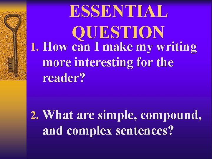 ESSENTIAL QUESTION 1. How can I make my writing more interesting for the reader?