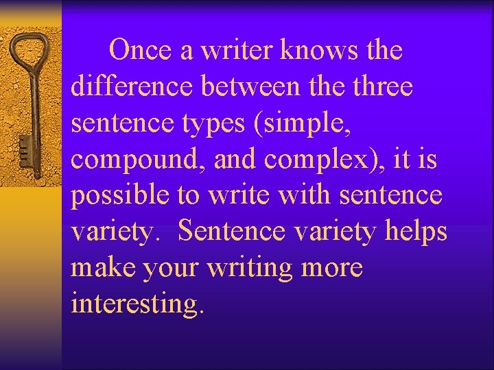 Once a writer knows the difference between the three sentence types (simple, compound, and