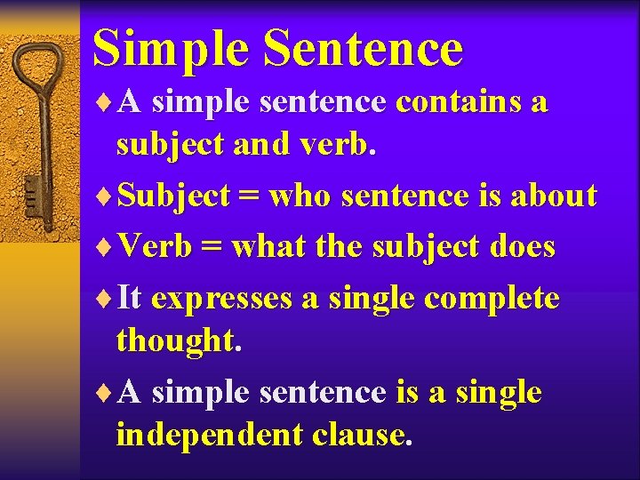 Simple Sentence ¨A simple sentence contains a subject and verb. ¨Subject = who sentence