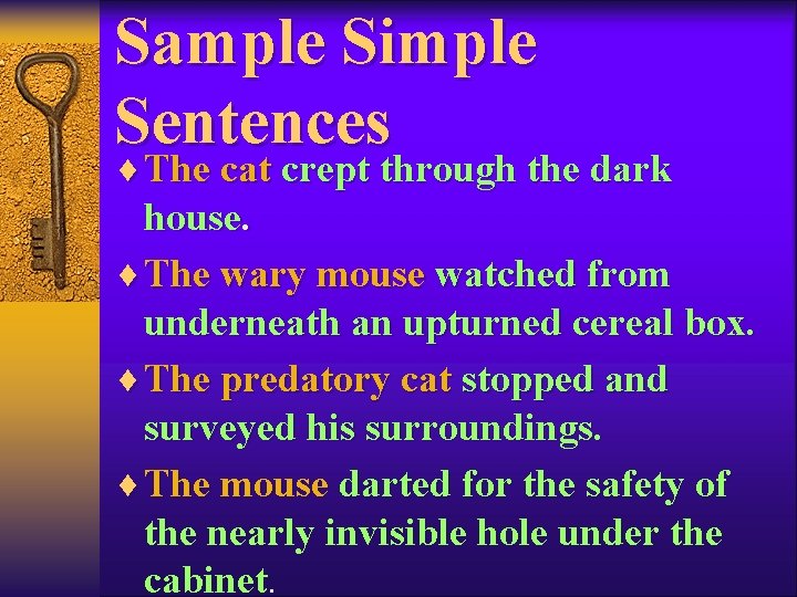 Sample Simple Sentences ¨ The cat crept through the dark house. ¨ The wary
