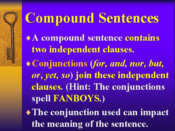 Compound Sentences ¨A compound sentence contains two independent clauses. ¨Conjunctions (for, and, nor, but,