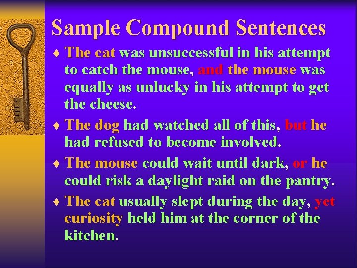 Sample Compound Sentences ¨ The cat was unsuccessful in his attempt to catch the